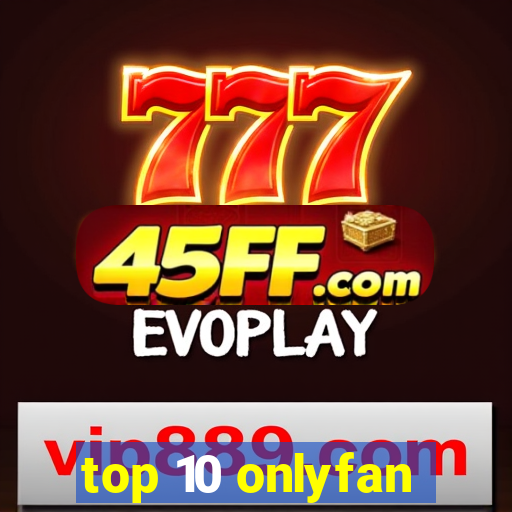 top 10 onlyfan